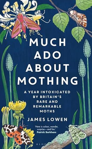 9781472966971: Much Ado About Mothing: A Year Intoxicated by Britain's Rare and Remarkable Moths