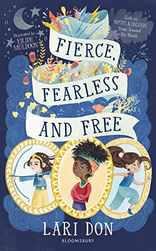 Stock image for Fierce, Fearless and Free: Girls in myths and legends from around the world for sale by WorldofBooks