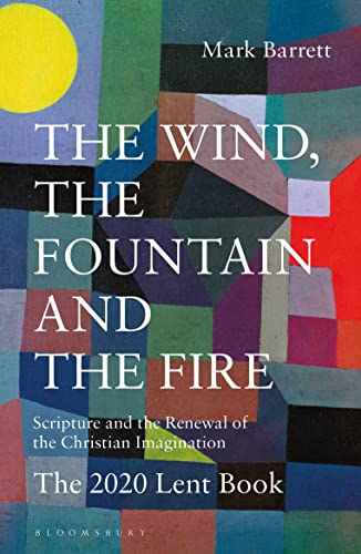 Stock image for The Wind, the Fountain and the Fire: Scripture and the Renewal of the Christian Imagination: The 2020 Lent Book for sale by SecondSale