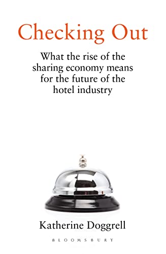 Imagen de archivo de Checking Out: What the Rise of the Sharing Economy Means for the Future of the Hotel Industry a la venta por Decluttr