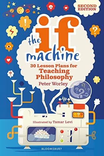 Beispielbild fr The If Machine, 2nd edition: 30 Lesson Plans for Teaching Philosophy zum Verkauf von AwesomeBooks