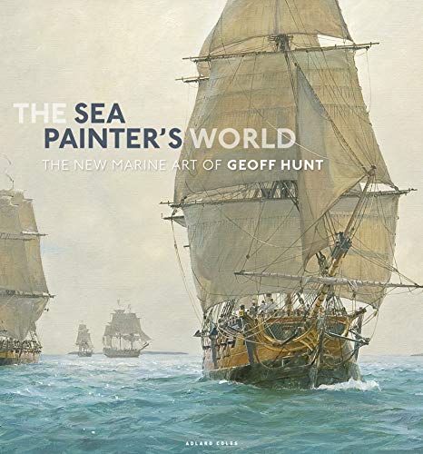 Imagen de archivo de The Sea Painter's World: The new marine art of Geoff Hunt, 2003-2010 a la venta por GF Books, Inc.