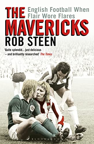 9781472974853: The Mavericks: English Football When Flair Wore Flares