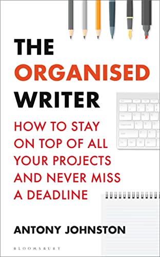 9781472977182: The Organised Writer: How to stay on top of all your projects and never miss a deadline (Writers' and Artists')