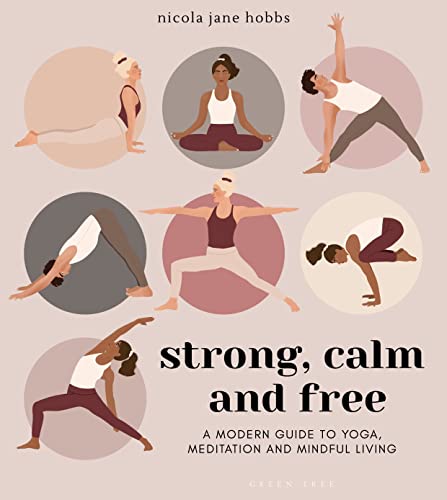 Stock image for Strong, Calm and Free: A modern guide to yoga, meditation and mindful living for sale by Goodwill of Colorado