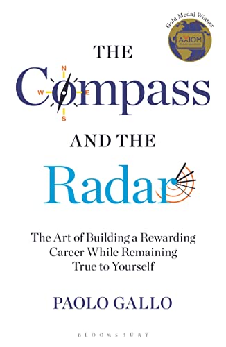 9781472984036: The Compass and the Radar: The Art of Building a Rewarding Career While Remaining True to Yourself