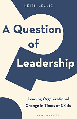 9781472986023: A Question of Leadership: Leading Organizational Change in Times of Crisis