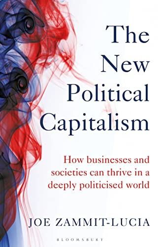 Imagen de archivo de The New Political Capitalism: How Businesses and Societies Can Thrive in a Deeply Politicized World a la venta por BooksRun