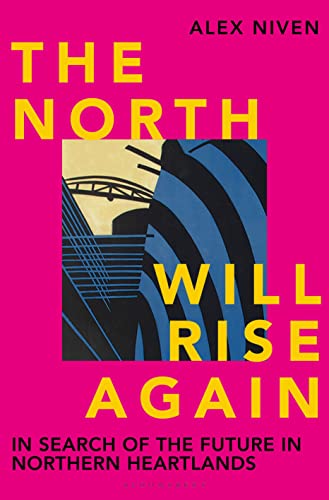 Stock image for The North Will Rise Again: In Search of the Future in Northern Heartlands for sale by WorldofBooks