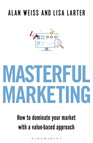 Stock image for Masterful Marketing: How to Dominate Your Market With a Value-Based Approach for sale by WorldofBooks