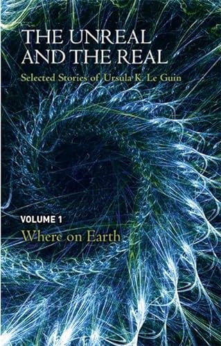 Beispielbild fr The Unreal and the Real Volume 1: Selected Stories of Ursula K. Le Guin: Where on Earth zum Verkauf von WorldofBooks