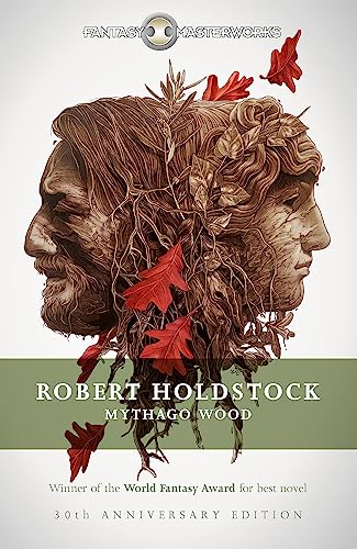 9781473205451: Mythago Wood: The Winner of the WORLD FANTASY AWARD FOR BEST NOVEL (FANTASY MASTERWORKS)