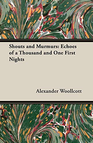 Shouts and Murmurs: Echoes of a Thousand and One First Nights (9781473300019) by Woollcott, Alexander