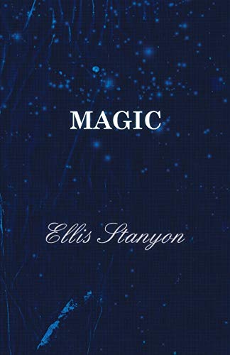 9781473300941: Magic; In Which are Given Clear and Concise Explanations of All the Well-Known Illusions, as Well as Many New Ones Here Presented for the First Time