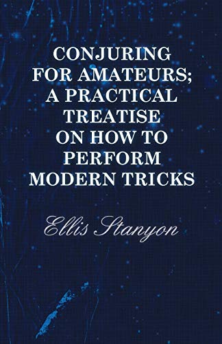 Beispielbild fr Conjuring for Amateurs; A Practical Treatise on How to Perform Modern Tricks zum Verkauf von Lucky's Textbooks