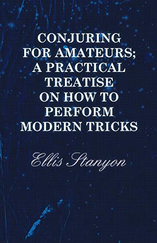 Imagen de archivo de Conjuring for Amateurs; A Practical Treatise on How to Perform Modern Tricks a la venta por Lucky's Textbooks