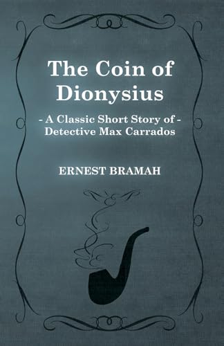 Stock image for The Coin of Dionysius (A Classic Short Story of Detective Max Carrados) for sale by Irish Booksellers