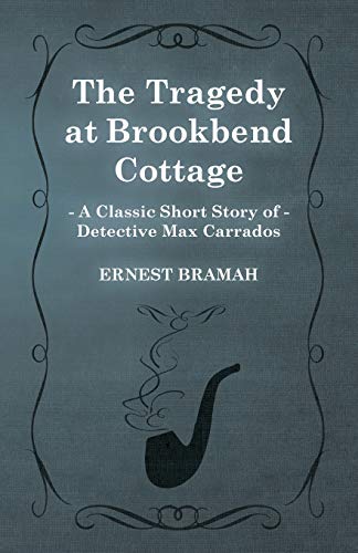 The Tragedy at Brookbend Cottage (A Classic Short Story of Detective Max Carrados) (9781473304864) by Bramah, Ernest