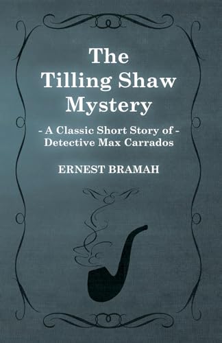 Imagen de archivo de The Tilling Shaw Mystery A Classic Short Story of Detective Max Carrados a la venta por PBShop.store US