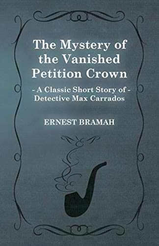 Imagen de archivo de The Mystery of the Vanished Petition Crown (a Classic Short Story of Detective Max Carrados) a la venta por Revaluation Books