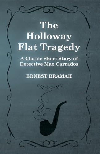 The Holloway Flat Tragedy (A Classic Short Story of Detective Max Carrados) (9781473304956) by Bramah, Ernest