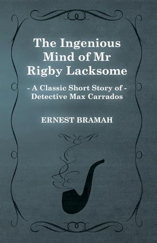 Stock image for The Ingenious Mind of Mr Rigby Lacksome A Classic Short Story of Detective Max Carrados for sale by PBShop.store US