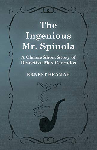 The Ingenious Mr. Spinola (A Classic Short Story of Detective Max Carrados) (9781473305038) by Bramah, Ernest