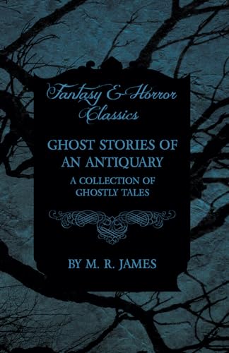 Stock image for Ghost Stories of an Antiquary A Collection of Ghostly Tales Fantasy and Horror Classics for sale by PBShop.store US