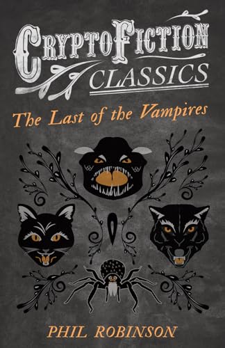 9781473308169: The Last of the Vampires: (Cryptofiction Classics - Weird Tales of Strange Creatures)