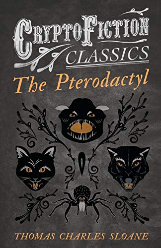 Beispielbild fr The Pterodactyl Cryptofiction Classics Weird Tales of Strange Creatures zum Verkauf von PBShop.store US