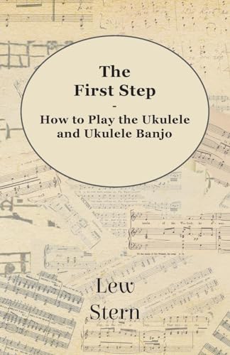 Stock image for The First Step - How to Play the Ukulele and Ukulele Banjo for sale by Book Deals