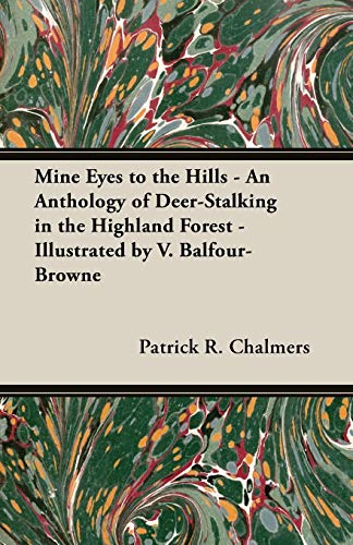 Stock image for Mine Eyes to the Hills - An Anthology of Deer-Stalking in the Highland Forest - Illustrated by V. Balfour-Browne for sale by Chiron Media