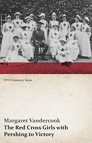 Stock image for The Red Cross Girls with Pershing to Victory (WWI Centenary Series) for sale by Revaluation Books