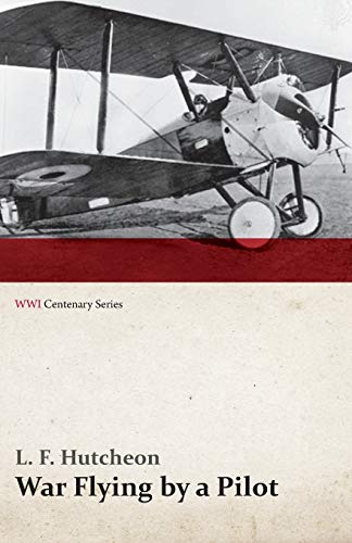 Beispielbild fr War Flying by a Pilot The Letters of Theta to his Home People Written in Training and in War WWI Centenary Series zum Verkauf von PBShop.store US