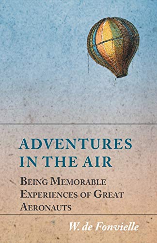 Stock image for Adventures in the Air Being Memorable Experiences of Great Aeronauts for sale by PBShop.store US