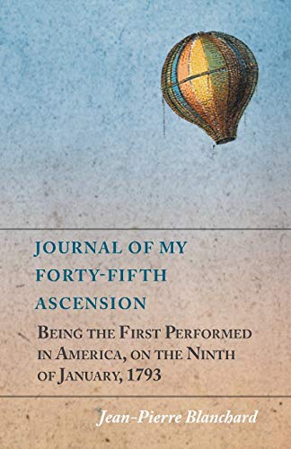 9781473320772: Journal of My Forty-Fifth Ascension, Being the First Performed in America, on the Ninth of January, 1793