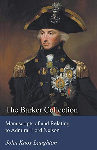 Stock image for The Barker Collection Manuscripts of and Relating to Admiral Lord Nelson for sale by PBShop.store US