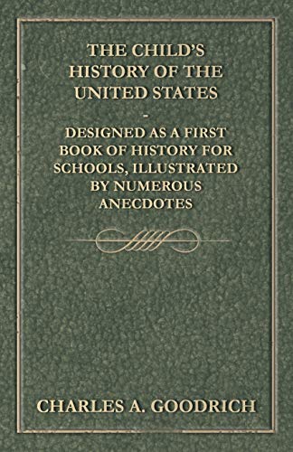 Beispielbild fr The Child's History of the United States - Designed as a First Book of History for Schools, Illustrated by Numerous Anecdotes [Soft Cover ] zum Verkauf von booksXpress