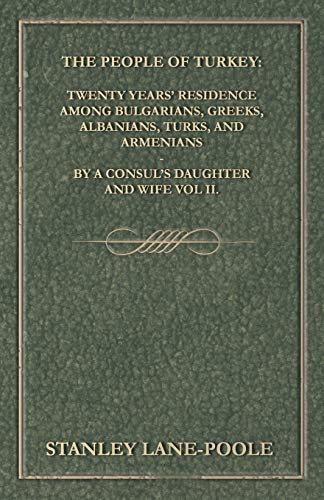 Stock image for The People of Turkey Twenty Years' Residence Among Bulgarians, Greeks, Albanians, Turks, and Armenians By a Consul's Daughter and Wife Vol II for sale by PBShop.store US