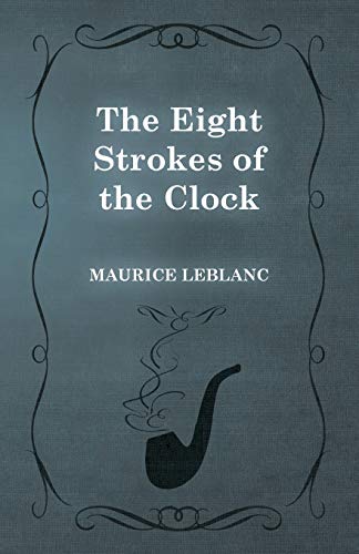9781473325203: The Eight Strokes of the Clock (Arsne Lupin)
