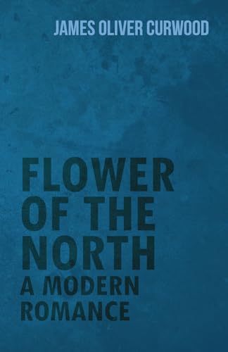 Stock image for Flower of the North: A Modern Romance for sale by Chiron Media