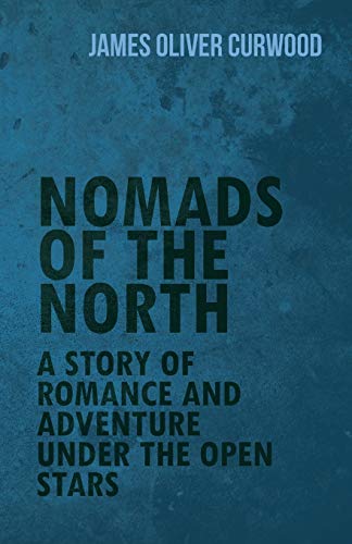 Stock image for Nomads of the North: A Story of Romance and Adventure Under the Open Stars for sale by Chiron Media