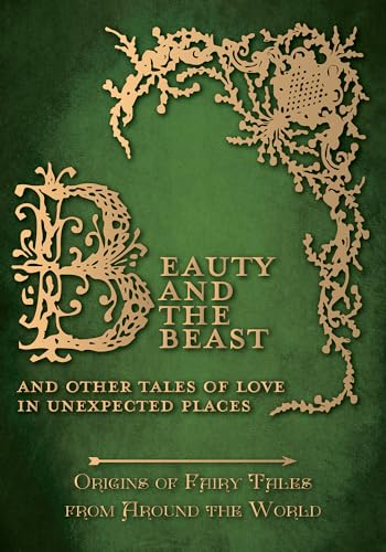 Imagen de archivo de Beauty and the Beast - And Other Tales of Love in Unexpected Places (Origins of Fairy Tales from Around the World): 4 (Origins of Fairy Tales from Around the World Series) a la venta por WorldofBooks
