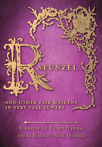 9781473326385: Rapunzel and other fair maidens in very tall towers: Origins of Fairy Tales from Around the World: 8