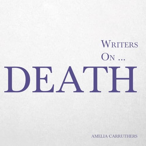 Beispielbild fr Writers on. Death: A Book of Quotes, Poems and Literary Reflections: 3 zum Verkauf von WorldofBooks