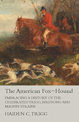 9781473327108: The American Fox-Hound - Embracing a History of the Celebrated Trigg, Birdsong and Maupin Strains