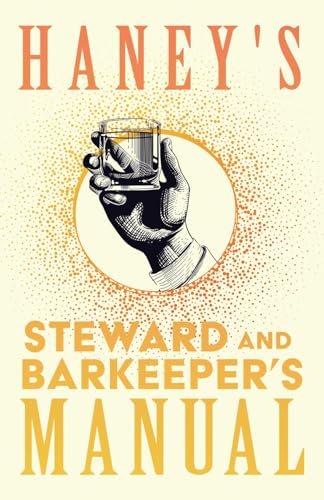 Stock image for Haney's Steward and Barkeeper's Manual: A Reprint of the 1869 Edition (The Art of Vintage Cocktails) for sale by Books Unplugged