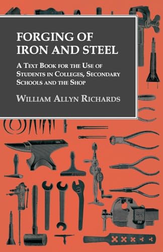 Beispielbild fr Forging of Iron and Steel - A Text Book for the Use of Students in Colleges, Secondary Schools and the Shop zum Verkauf von Buchpark