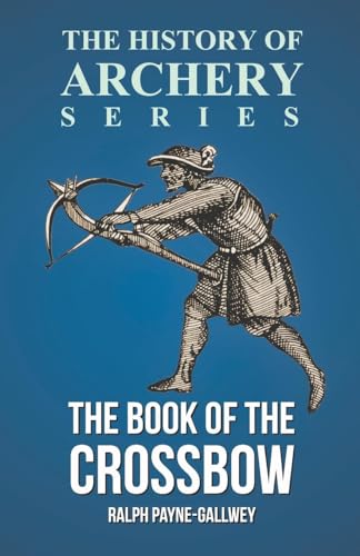 Stock image for The Book of the Crossbow (History of Archery Series) for sale by Lucky's Textbooks