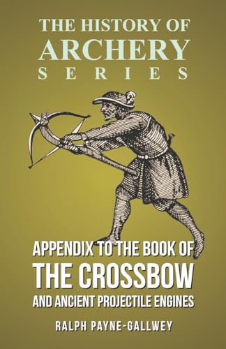 9781473329218: Appendix to The Book of the Crossbow and Ancient Projectile Engines (History of Archery Series)